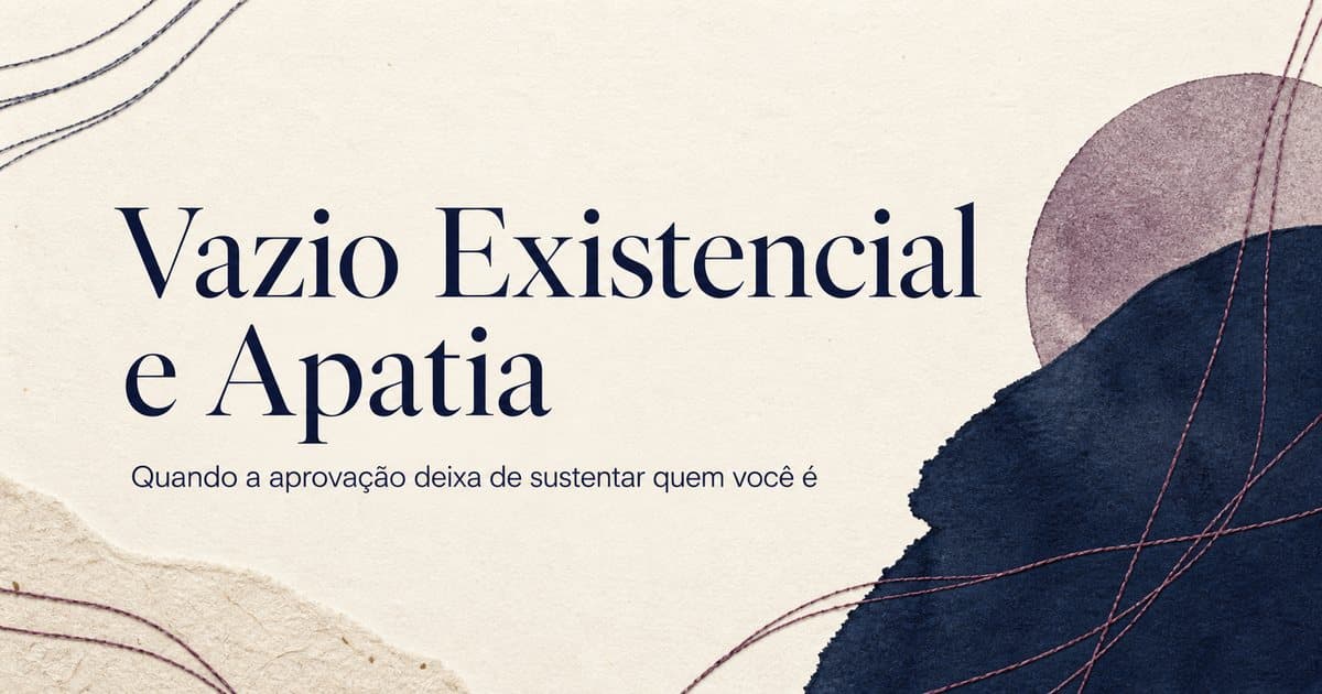 Capa editorial do artigo Vazio Existencial e Apatia: quando a aprovação deixa de sustentar quem você é